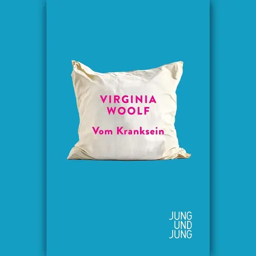 Virginia Woolf: "Vom Kranksein"