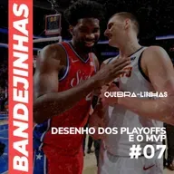 Bandejinhas #07- DESENHO DOS PLAYOFFS E O MVP