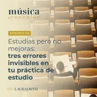 114. Estudias pero no mejoras: tres errores invisibles en tu práctica de estudio