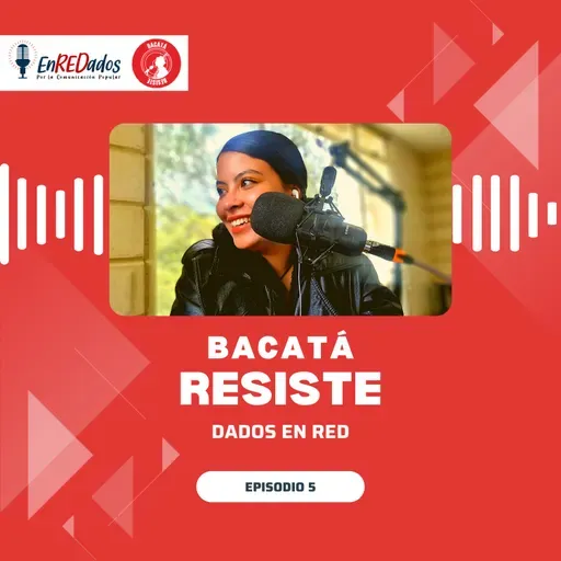 Bacatá Resiste | Dados en RED | Cap. 5
