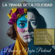 La Tiranía de la Felicidad: Cuando la Obligación de Ser Feliz Nos Consume