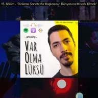 15) Dinleme Sanatı: Bir Başkasının Dünyasına Misafir Olmak