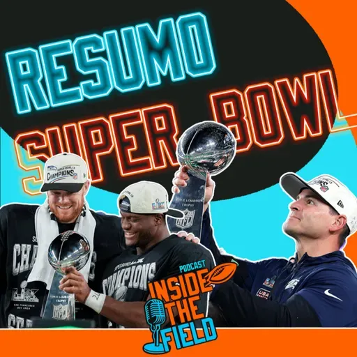 Inside The Field - 118 - Resumo Super Bowl LX