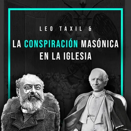 La conspiración masónica en la Iglesia | La historia de Leo Taxil | Opus Magnum P. 81