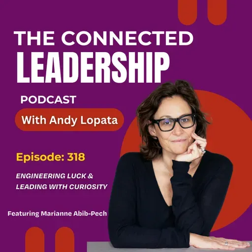 Engineering Luck & Leading with Curiosity with Marianne Abib-Pech