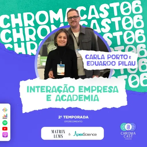 Chroma Cast T02 EP06 - Interação Empresa e Academia