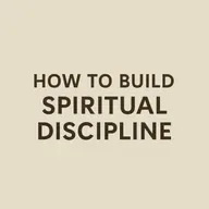4 WAYS TO BUILD SPIRITUAL DISCIPLINE