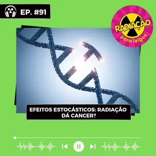 RadOn#91 - Efeitos Estocásticos: Radiação dá Câncer?
