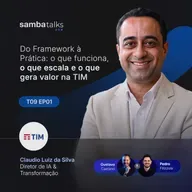 T09E01 Do Framework à Prática: o que funciona, o que escala e o que gera valor na TIM, com Claudio Luiz da Silva