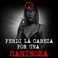 PERDI LA CABEZA POR UNA CARIÑOSA | RELATOS DE BRUJERIA | RELATOS Y LEYENDAS DE TERROR