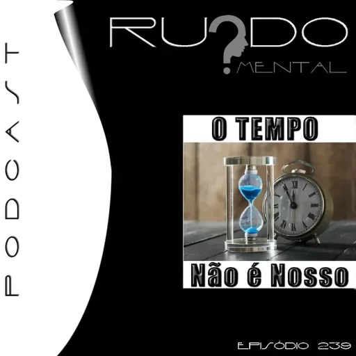 # 239 - O Tempo Não é Nosso