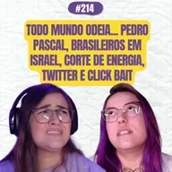 #214 COMOEUVIM POCKET: Todo mundo odeia... Pedro Pascal, brasileiros em Israel, corte de energia, twitter e click bait 
