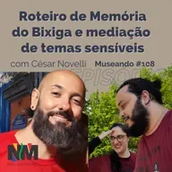Museando #108: Roteiro de Memória do Bixiga e a mediação com temas sensíveis - feat. Cesar Rodrigues