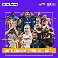 ESTAÇÃO PFF #81 - Grande final da UWCL