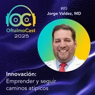 #85. Dr. Jorge Valdez - Innovación con Propósito: Ciencia y Tecnología para el Impacto Social - OftalmoCast