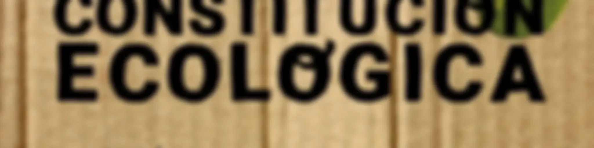 #HaciaUnaConstituciónEcológica