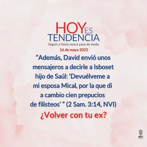 ¿Volver con tu ex? ~ Devocional de Jóvenes ~ 16 de mayo 2025