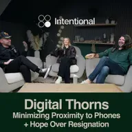 Digital Thorns: Minimizing Proximity to Our Phones + Choosing Hope Over Resignation (w/ Joey Odom of Reclaimwell)