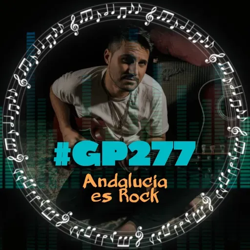 #GP277 Andalucía es Rock: Sergio Freire, La Perra Blanco, William Prime...