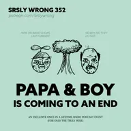 Ep 352 – PAPA & BOY IS COMING TO AN END