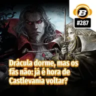 BlastCast #287 – Drácula dorme, mas os fãs não: já é hora de Castlevania voltar?