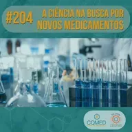 #204 – A ciência na busca por novos medicamentos