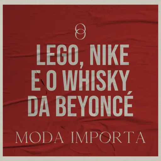 #134 Lego, Nike e o whisky da Beyoncé