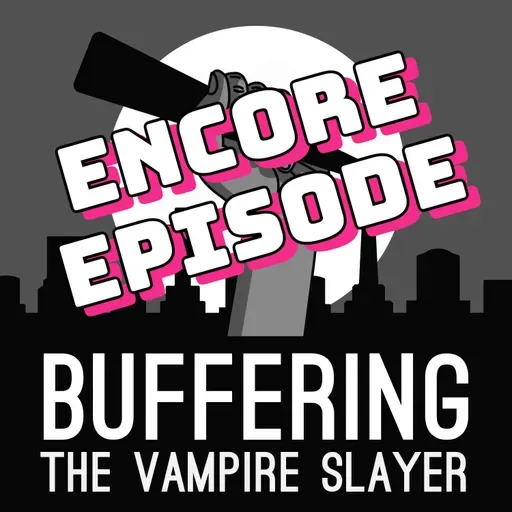 Encore Episode: Innocence with Joanna Robinson | A Buffy the Vampire Slayer Podcast
