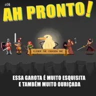 Ah Pronto! #74 - Essa garota é muito esquisita e também muito ouriçada