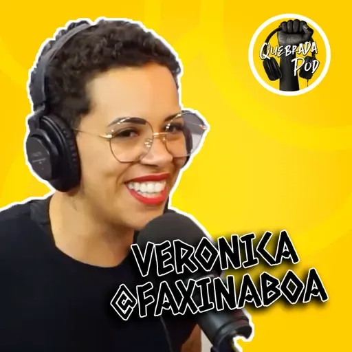 Veronica Oliveira (@faxinaboa) - Quebrada Pod - S2E20