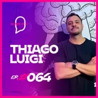 THIAGO LUIGI | EP. #064