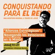CONQUISTANDO PARA EL REINO 9: "Alianzas Estratégicas": Navegando las Relaciones en la Misión