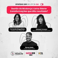 Ep. 268 - Gestão da Mudança: como liderar transformações que dão resultado?