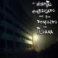 Los Fantasmas del antiguo Hospital General Miguel Alemán, en Tijuana
