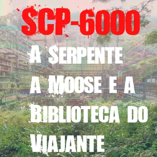  SCP-6000 - A Serpente, a Moose e a Biblioteca do Viajante