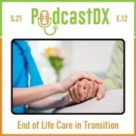 S21 Ep12: End of Life in Transition: Earlier Palliative Care, Better Conversations