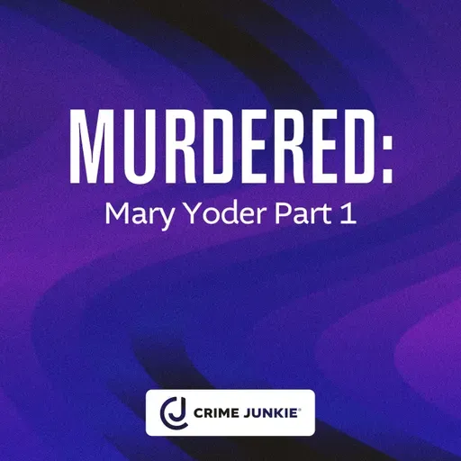MURDERED: Mary Yoder Part 1