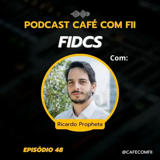 #48 - 5ª Temporada: FIDCs com Ricardo Propheta