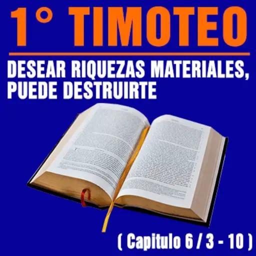 El deseo de enriquecerte puede destruirte ( 1ª Timoteo 6 / 3 - 10 )
