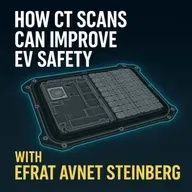 How CT Scans Can Improve EV Safety: with Efrat Avnet Steinberg