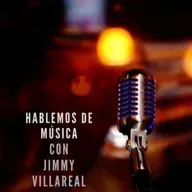 HABLEMOS DE MÚSICA CON JIMMY VILLAREAL 2025-12-24 04:57