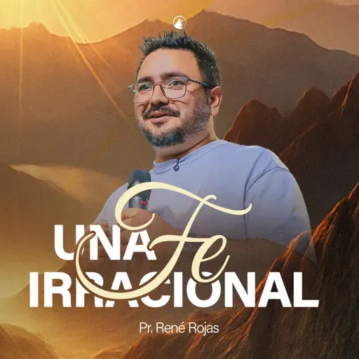 UNA FE IRRACIONAL - Pr. René Rojas