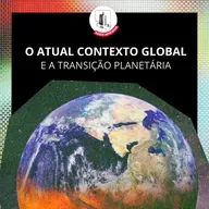 O ATUAL CONTEXTO GLOBAL E OS PRÓXIMOS PASSOS DA TRANSIÇÃO PLANETÁRIA