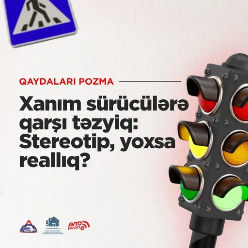 Xanım Sürücülərə Qarşı Təzyiq: Stereotip, Yoxsa Reallıq? I Qaydaları pozma