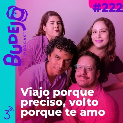 #222. Viajo porque preciso, volto porque te amo