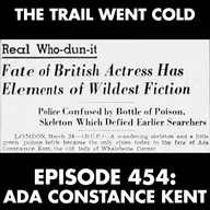 The Trail Went Cold - Episode 454 - Ada Constance Kent