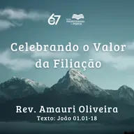 Celebrando o Valor da Filiação | Rev. Amauri Oliveira