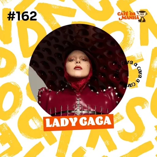 #162 Lady Gaga: Da Fama ao Oscar, da Arte à Superação