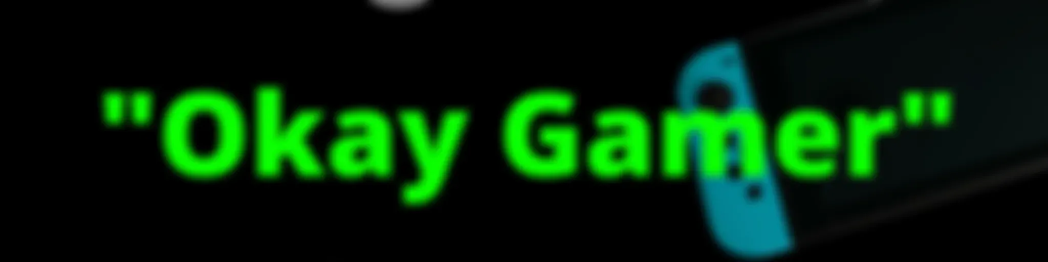 "Okay Gamer"