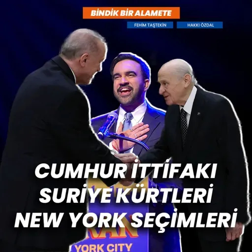 Cumhur İttifakı, Suriye Kürtleri, New York seçimleri | Bindik Bir Alamete #17 | Fehim Taştekin - Hakkı Özdal